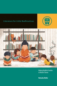 Hardcover Literature for Little Bodhisattvas: Making Buddhist Families in Modern Taiwan Book