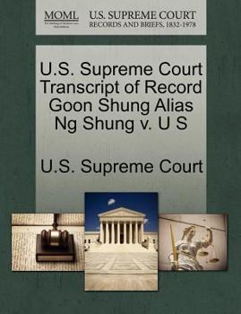 Paperback U.S. Supreme Court Transcript of Record Goon Shung Alias Ng Shung V. U S Book