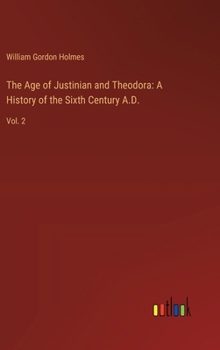 Hardcover The Age of Justinian and Theodora: A History of the Sixth Century A.D.: Vol. 2 Book