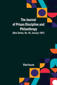 Paperback The Journal of Prison Discipline and Philanthropy (New Series, No. 40, January 1901) Book