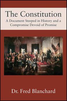 Paperback The Constitution: A Document Steeped in History and a Compromise Devoid of Promise Book
