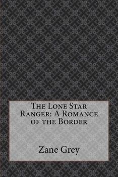 The Lone Star Ranger: A Romance of the Border