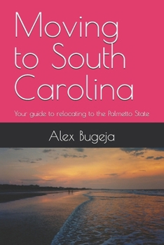 Paperback Moving to South Carolina: Your guide to relocating to the Palmetto State Book