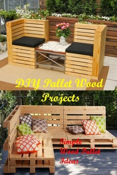 Paperback DIY Pallet Wood Projects: Simple Wood Pallet Ideas: Make Your Own Pallet Book