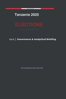Paperback Tanzania 2025 Elections: Governance & Analytical Briefing Volume 6 Book