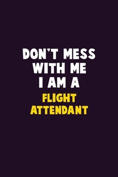 Paperback Don't Mess With Me, I Am A Flight Attendant: 6X9 Career Pride 120 pages Writing Notebooks Book