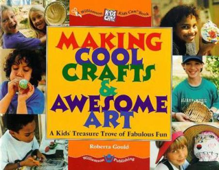 Paperback Making Cool Crafts & Awesome Art!: A Kid's Treasure Trove of Fabulous Fun Book