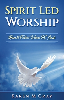 Paperback Spirit Led Worship: How to Follow Where He Leads Book