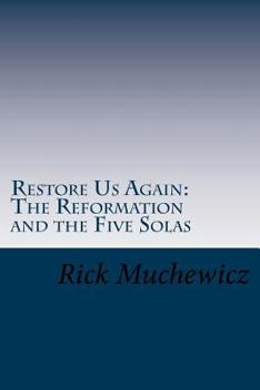 Paperback Restore Us Again: The Reformation and the Five Solas Book