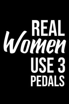 Paperback Real Women Use 3 Pedals: 6x9 120 pages quad ruled - Your personal Diary Book