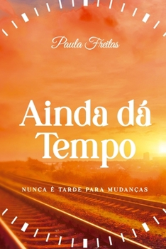 Paperback Ainda dá Tempo: Nunca é Tarde para Mudanças [Portuguese] Book