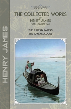 Paperback The Collected Works of Henry James, Vol. 04 (of 36): The Aspern Papers; The Ambassadors Book