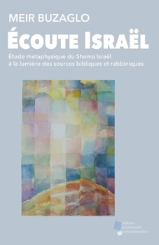 Paperback Écoute Israël: Étude métaphysique du Shema Israël à la lumière des sources bibliques et rabbiniques [French] Book