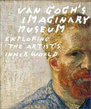 Hardcover Van Gogh's Imaginary Museum: Exploring the Artist's Inner World Book