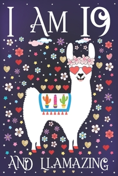I am 19 and Llamazing: A Happy 19th Birthday Journal for Girls | Cute Llama Notebook for 19 Year Old Girl or Daughter with Story Space | Anniversary Gift Ideas for Her