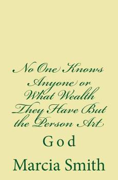 No One Knows Anyone or What Wealth They Have But the Person Art: God