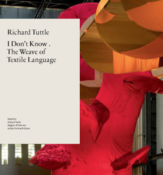 Paperback Richard Tuttle: I Don't Know . the Weave of Textile Language Book