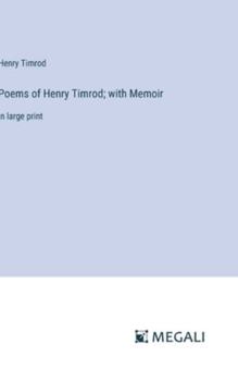 Hardcover Poems of Henry Timrod; with Memoir: in large print Book