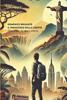 Paperback Il Paradosso Della Libertà: Oltre il velo del libero arbitrio [Italian] Book