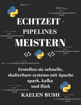 Paperback Echtzeit-Pipelines Meistern: Erstellen sie schnelle, skalierbare systeme mit Apache spark, kafka und flink [German] Book