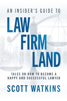 Paperback An Insider's Guide to Law Firm Land: Tales on How to Become a Happy and Successful Lawyer Book