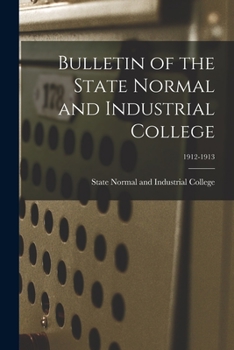 Paperback Bulletin of the State Normal and Industrial College; 1912-1913 Book