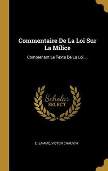 Hardcover Commentaire De La Loi Sur La Milice: Comprenant Le Texte De La Loi ... [French] Book