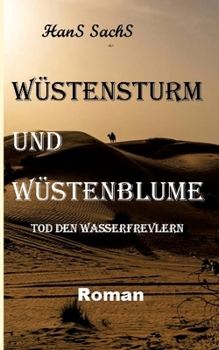 Paperback Wüstensturm und Wüstenblume spannender Roman um Verderben und Liebe: Tod den Wasserfrevlern [German] Book