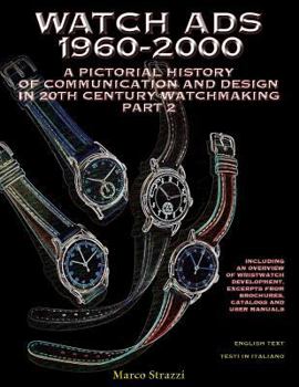 Paperback Watch Ads 1960-2000: A Pictorial History of Communication and Design in 20th Century Watchmaking / Part 2 - Storia Illustrata Della Comunic Book
