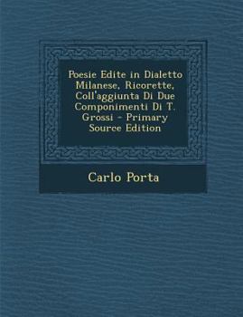 Paperback Poesie Edite in Dialetto Milanese, Ricorette, Coll'aggiunta Di Due Componimenti Di T. Grossi [Italian] Book