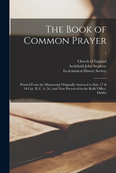 Paperback The Book of Common Prayer: Printed From the Manuscript Originally Annexed to Stat. 17 & 18 Car. II. C. 6. (Ir.) and Now Preserved in the Rolls' O Book