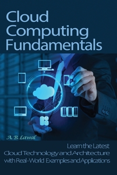 Paperback Cloud Computing Fundamentals: Learn the Latest Cloud Technology and Architecture with Real-World Examples and Applications Book