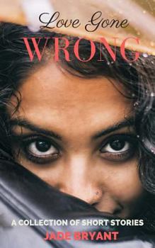 Paperback Love Gone Wrong: A Collection of Short Stories Book