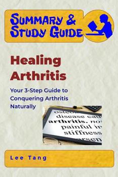 Paperback Summary & Study Guide - Healing Arthritis: Your 3-Step Guide to Conquering Arthritis Naturally Book