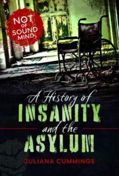 Hardcover A History of Insanity and the Asylum: Not of Sound Mind Book