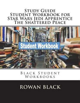 Paperback Study Guide Student Workbook for Star Wars Jedi Apprentice The Shattered Peace: Black Student Workbooks Book