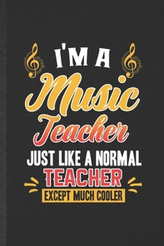 Paperback I'm a Music Teacher Just Like a Normal Teacher Except Much Cooler: Funny Blank Lined Music Lover Singer Notebook/ Journal, Graduation Appreciation Gra Book