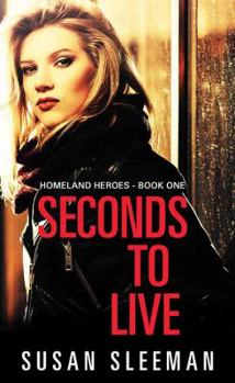 Seconds to Live - Book #1 of the Homeland Heroes