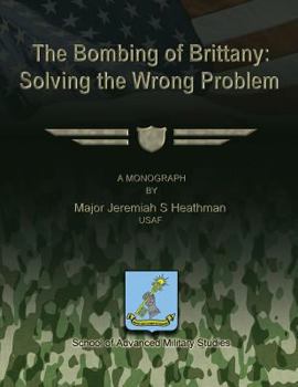 Paperback The Bombing of Brittany: Solving the Wrong Problem Book