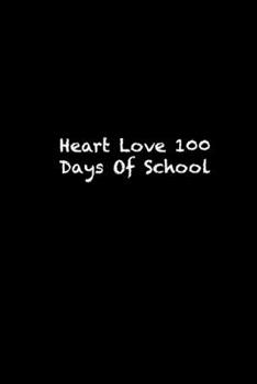 Paperback Heart Love 100 Days Of School: 100th day of school Notebook / 100th day of school black lined journal Gift, 119 Pages, 6x9, Soft Cover, Matte Finish Book