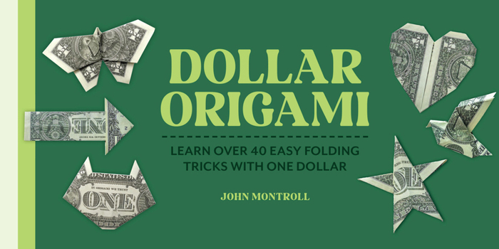 Dollar Origami: Learn Over 40 Easy Folding Tricks with One Dollar