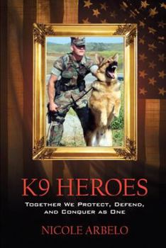 Paperback K9 Heroes: Together We Protect, Defend, and Conquer as One Book