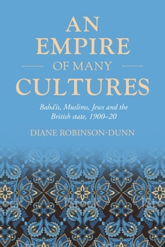 An empire of many cultures: Bahá’ís, Muslims, Jews and the British state, 1900–20 (Studies in Imperialism, 212) - Book  of the Studies in Imperialism