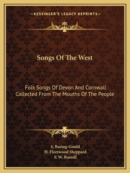 Songs Of The West: Folk Songs Of Devon And Cornwall Collected From The Mouths Of The People