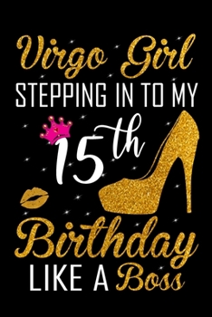 Virgo Girl Stepping In To My 15th Birthday Like A Boss: Zodiac Diary - Horoscope Journal - Virgo gifts for her - Zodiac birthday party gift - College-Ruled journal notebook for Virgo Zodiac