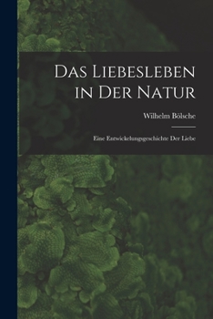 Paperback Das Liebesleben in der Natur: Eine Entwickelungsgeschichte der Liebe Book