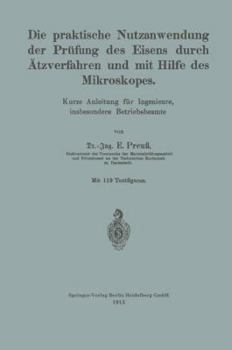 Paperback Die Praktische Nutzanwendung Der Prüfung Des Eisens Durch Ätzverfahren Und Mit Hilfe Des Mikroskopes: Kurze Anleitung Für Ingenieure, Insbesondere Bet [German] Book