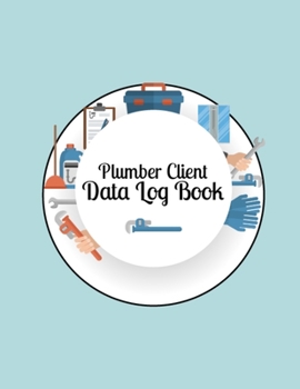 Paperback Plumber Client Data Log Book: Best Client Record Log Book to Keep Track Your Plumber Client Data - Client Address Book for Plumber, Plumber Business Book