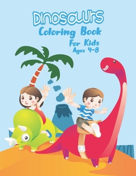 Dinosaurs Coloring Book For Kids Ages 4-8: Coloring Fun and Awesome Dinosaurs for kids and toddlers! Fantastic Dinosaur Coloring Book for Boys, Girls, Toddlers, Preschoolers, Kids 4-8, 6-8