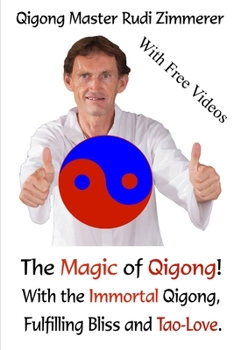 Paperback The Magic of Qigong!: With the Immortal Qigong, Fulfilling Bliss and Tao-Love. Book
